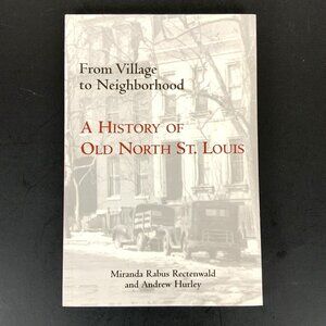 From Village To Neighborhood A History Of Old North St Louis By Rectenwald 2004